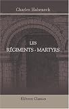 Les r&eacute;giments - martyrs: Sedan - Paris