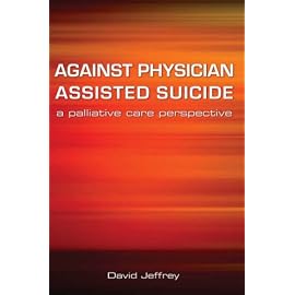 Against Physician Assisted Suicide: A Palliative Care Perspective