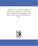 Manual of homoeopathic therapeutics: intended also as a guide in the study of the materia medica. By C. Boenninghausen...Tr. from Dr. Roth\'s improved French ed. by J. Laurie...