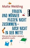 Frauen und M�nner passen nicht zusammen - auch nicht in der Mitte: Warum die Liebe trotzdem gl�cklich macht