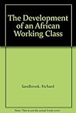 The development of an African working class : studies in class formation and action