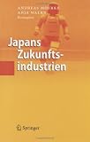 Japans Zukunftsindustrien (German Edition)