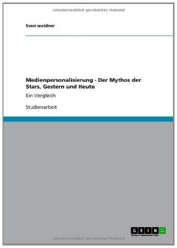 Medienpersonalisierung - Der Mythos der Stars, Gestern und Heute: Ein Vergleich (German Edition)