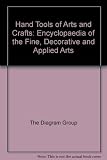 Handtools of arts and crafts : the encyclopaedia of the fine, decorative and applied arts