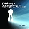 Moving On: Two Healing Trances for Resolving Sexual Abuse Issues
