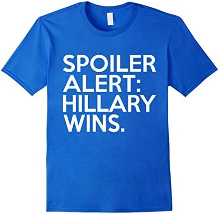Men's Spoiler Alert Hillary Wins T-Shirt, Hillary Wins Shirt Medium Royal Blue