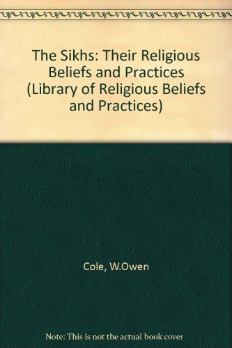 The Sikhs: Their Religious Beliefs and Practices (Library of Religious Beliefs and Practices)