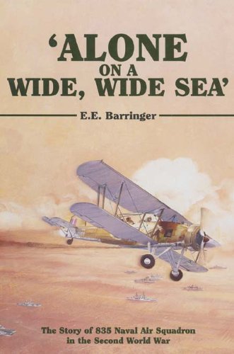 Alone on a Wide, Wide Sea': The Story of 835 Naval Air Squadron in the Second World War