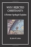 Why I Rejected Christianity: A Former Apologist Explains