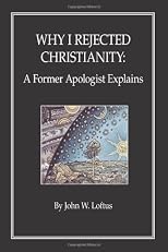 Why I Rejected Christianity: A Former Apologist Explains