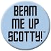 Search : Star Trek Beam Me Up Scotty Button 81417