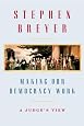 Making Our Democracy Work: A Judge`s View