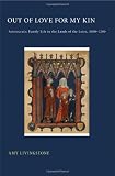 Out of Love for My Kin: Aristocratic Family Life in the Lands of the Loire, 1000-1200