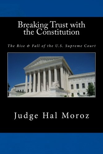 Breaking Trust with the Constitution: The Rise & Fall of the U.S. Supreme Court