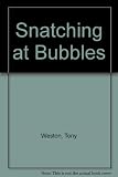 Snatching at bubbles