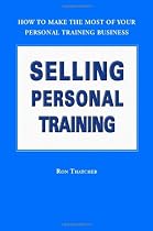 Selling Personal Training: How To Make the Most of Your Personal Training Business