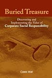 Buried treasure : discovering and implementing the value of corporate social responsibility