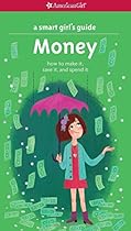 A Smart Girl's Guide: Money (Revised): How to Make It, Save It, and Spend It (Smart Girl's Guides)