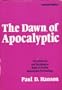 The Dawn of Apocalyptic: The Historical and Sociological Roots of Jewish Apocalyptic Eschatology