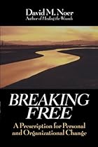 Breaking Free: A Prescription for Personal and Organizational Change Breaking Free: A Prescription for Personal and Organizational Change