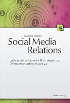 Social Media Relations: Leitfaden für erfolgreiche PR-Strategien und Öffentlichkeitsarbeit im Web 2.0