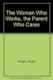 The woman who works, the parent who cares