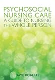 Psychosocial nursing care : a guide to nursing the whole person