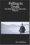 Falling in Truth: The Education of a Jehovah\'s Witness