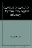 Gweled gwlad : Cymru trwy lygaid arlunwyr