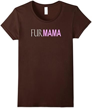 Women's FurMAMA Fur Mama Funny Animal Lover T-Shirt Dog Cat Owner T Medium Brown