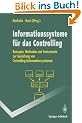 Informationssysteme f�r das Controlling: Konzepte, Methoden und Instrumente zur Gestaltung von Controlling-Informationssystemen (Springer-Lehrbuch)