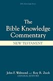 The Bible Knowledge Commentary: An Exposition of the Scriptures by Dallas Seminary Faculty [New Testament Edition]