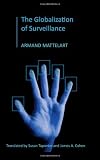 The Globalization of Surveillance [Paperback] [2010] 1 Ed. Armand Mattelart