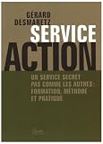 Service Action : Un service secret pas comme les autres : formation, m�thode et pratique