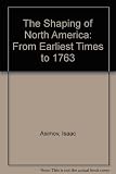 The shaping of North America : from earliest times to 1763