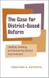 The Case for District-based Reform: Leading, Building, and Sustaining School Improvement