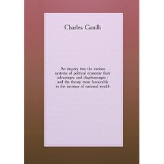 An inquiry into the various systems of political economy their advantages and disadvantages : and the theory most favourable to the increase of national wealth. 31