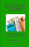 Buku tentang Operasi Water Heater item: How To Save Money by Reducing Your Utility Bills: Step by Step Guide to Cutting Your Cost Down