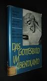 Produkt-Bild: Das Gottesbild im Abendland, mit Beitr&auml;gen von Wolfgang Sch&ouml;ne, Johannes Kollwitz und Hans Freiherr v. Campenhausen, in: Glaube und Forschung, Ver&ouml;ffentlichungen der Evangelischen Studiengemeinschaft, herausgegeben von G&uuml;nther Howe,