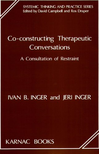 Co-Constructing Therapeutic Conversations: A Consultation of Restraint (The Systemic Thinking and Practice Series)