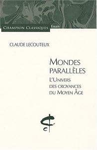 Mondes parallèles : L'univers des croyances du Moyen Age par Lecouteux
