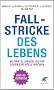Fallstricke des Lebens: Vierzig Einstellungen, die Ihr Leben zur H�lle machen. Und 40 Auswege