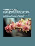 Criptozoología: Críptidos, Monstruo del lago Ness, Chupacabras, Fósil viviente, Bestia de Gévaudan, Mokèlé-mbèmbé, Árbol carnívoro (Spanish Edition)