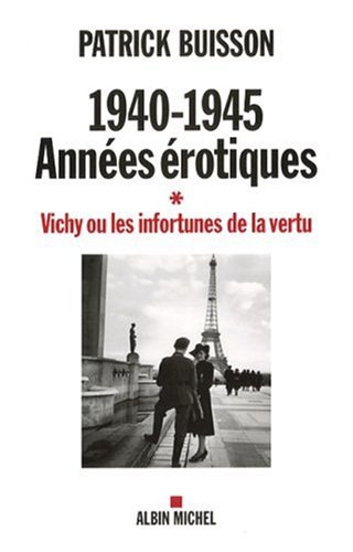 1940-1945 Années érotiques : Vichy ou les infortunes de la vertu
