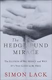 The Hedge Fund Mirage: The Illusion of Big Money and Why It's Too Good to Be True