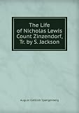 Produkt-Bild: The Life of Nicholas Lewis Count Zinzendorf, Tr. by S. Jackson