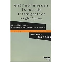 Entrepreneurs issus de l'immigration maghr�bine : De la stigmatisation � la qu�te de la reconnaissance sociale