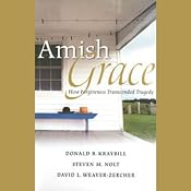Amish Grace: How Forgiveness Transcended Tragedy | [Donald B. Kraybill, Steven M. Nolt, David L. Weaver-Zercher]