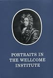 Portraits of doctors & scientists in the Wellcome Institute of the History of Medicine : a catalogue