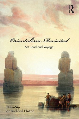 Orientalism Revisited: Art, Land and Voyage (Culture and Civilization in the Middle East)